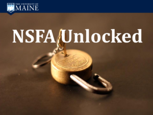 An image with the University of Maine logo and an unlocked padlock with a key inside. The words 'NSFA Unlocked' is in white text over the image.